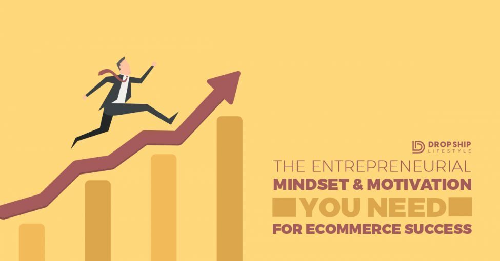the entrepreneurial mindset and motivation you need for drop shipping entrepreneurial mindset