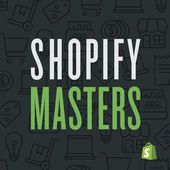 shopify masters podcast shopify masters podcast