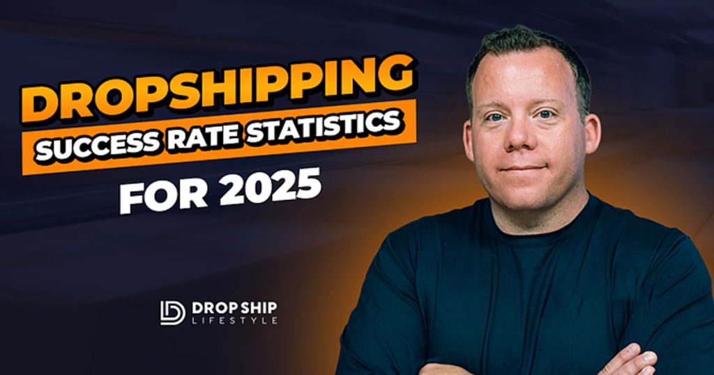 Dropshipping Success Rate Statistics for 2025
